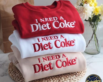 Embroidered "I NEED A DIET COKE" Sweatshirt, Trendy Soda Gift Crewneck