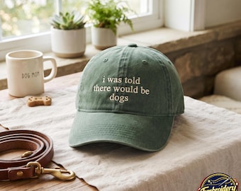 Embroidered Washed Cotton Cap, "I Was Told There Would Be Dogs" Text, Dog Lover Gift