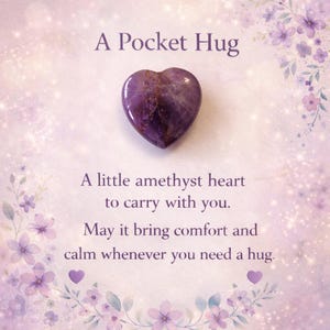 May include: A Pocket Hug card featuring a heart-shaped amethyst stone. The card includes the text: "A little amethyst heart to carry with you. May it bring comfort and calm whenever you need a hug."