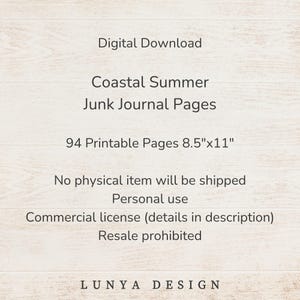 May include: Digital download of "Coastal Summer" junk journal pages. Includes 94 printable pages, sized 8.5"x11". The image also states that no physical item will be shipped and is for personal use only. Commercial license details are in the description.