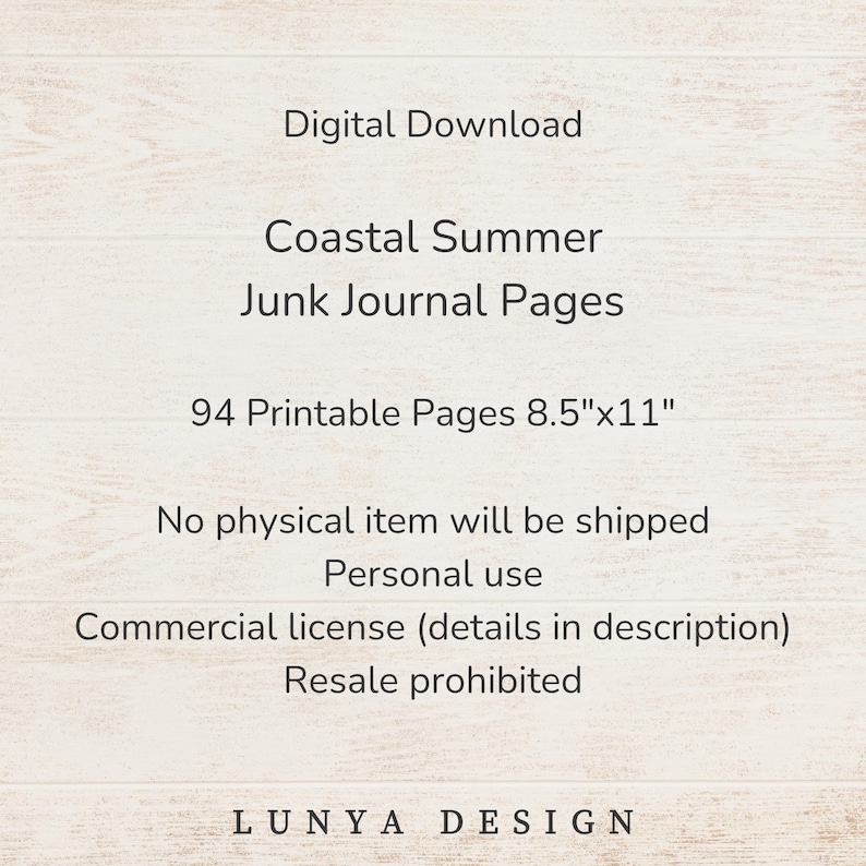 May include: Digital download of "Coastal Summer" junk journal pages. Includes 94 printable pages, sized 8.5"x11". The image also states that no physical item will be shipped and is for personal use only. Commercial license details are in the description.