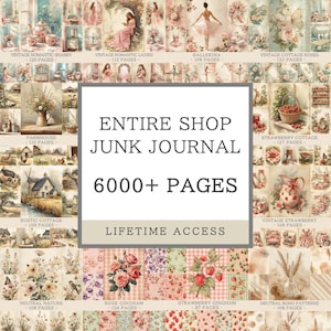 May include: A digital collection of junk journal pages featuring various themes including vintage romantic ladies, ballerinas, cottage roses, farmhouses, and strawberry patterns. The central text reads ENTIRE SHOP JUNK JOURNAL 6000+ PAGES LIFETIME ACCESS.