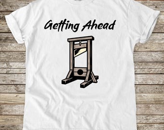 Maglietta con scritta "Getting Ahead Guillotine", divertente, umorismo nero, colori comodi, maglietta grafica, umorismo da ufficio