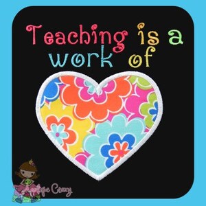 May include: Black background with the text "Teaching is a work of" in rainbow colours. A white heart with a colourful floral pattern is in the centre of the image.