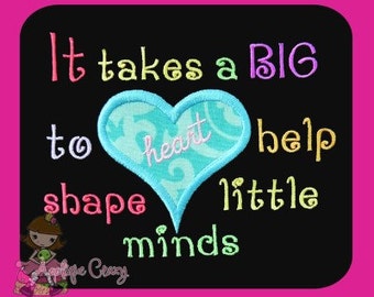 It takes a Big Heart to shape little minds Applique Embroidery design