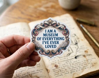 Sticker Funny Adult Humor Quote Medieval Art Lover Gift, Aesthetic Laptop Artist Decor I Am A Museum Of Everything I Have Ever Loved Decal