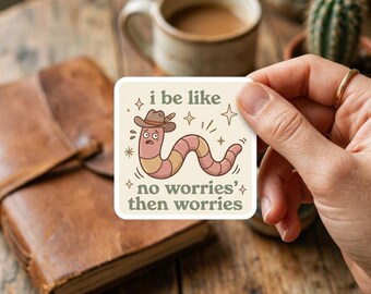 I Be Like No Worries Then Worries Sticker, Cute Cowboy Worm Sticker, Funny And Trendy Meme Sarcastic Mental Health Humor Planner Decal