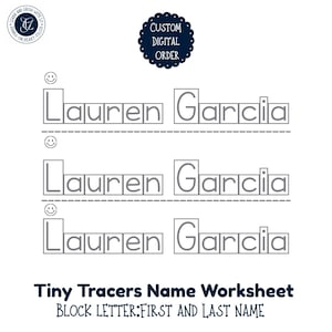 May include: A white worksheet with the name "Lauren Garcia" repeated three times in block letters. The worksheet includes the text "Tiny Tracers Name Worksheet" and "BLOCK LETTER: FIRST AND LAST NAME". A "Custom Digital Order" seal is at the top.