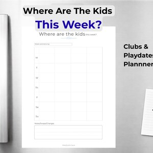 May include: A white weekly planner titled "Where Are The Kids This Week?" is displayed on a refrigerator. The planner includes spaces for daily activities and notes. A small notepad with a wooden clip lists reminders. The image is for clubs and playdates planning.