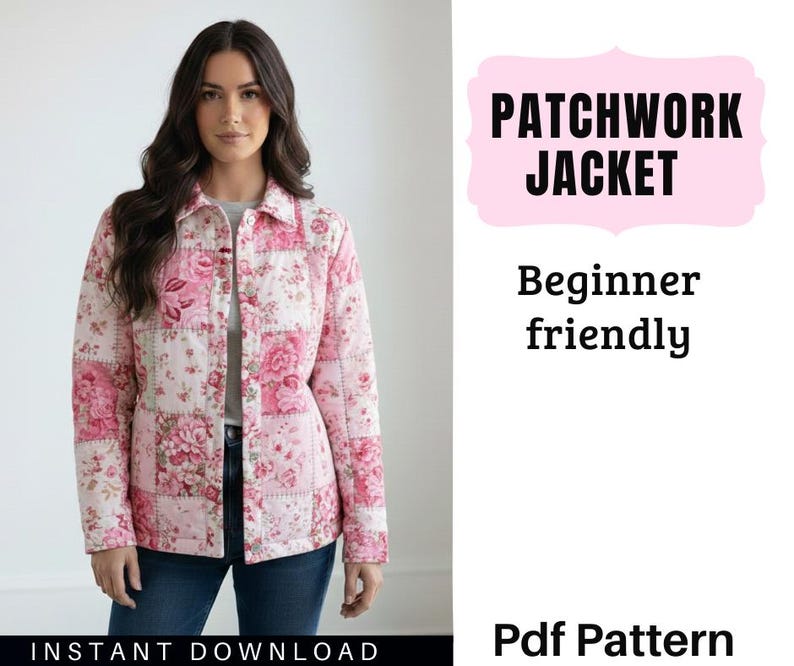 May include: A patchwork jacket with a floral pattern in shades of pink and white. The jacket has a button-up front and a collared neckline. The text "PATCHWORK JACKET" and "Beginner friendly" are displayed in a pink bubble. The words "Instant Download" are at the bottom.