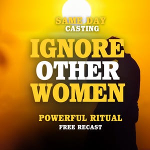 May include: An image with a yellow and orange gradient background, featuring the text "SAME DAY CASTING" at the top. Below, the words "IGNORE OTHER WOMEN" are prominently displayed. The phrase "POWERFUL RITUAL FREE RECAST" is at the bottom.