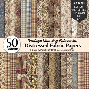 May include: A collection of 50 digital papers featuring vintage tapestry and distressed fabric patterns in various floral, plaid, and geometric designs. Text includes 50 Patterns, Vintage Tapestry Ephemera, Distressed Fabric Papers, and 5 Sizes: Letter, Half Letter, 9 in x 6 in, A4, A5.