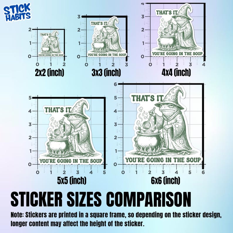May include: A comparison of sticker sizes featuring a whimsical illustration of a frog wizard stirring a cauldron. The stickers range from 2x2 inches to 6x6 inches, with the text "THAT'S IT" and "YOU'RE GOING IN THE SOUP".