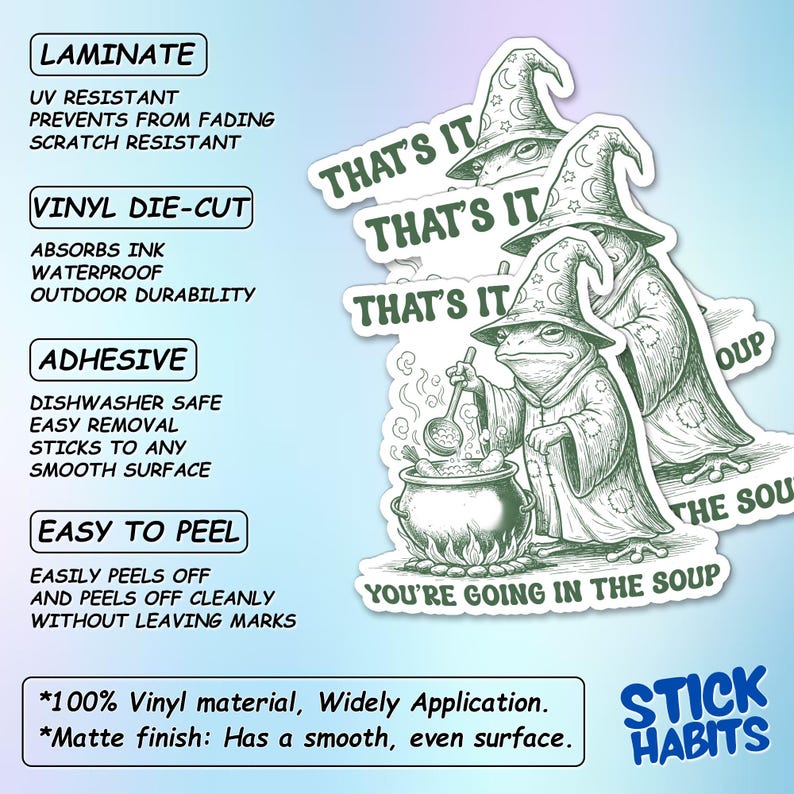 May include: A collection of white vinyl die-cut stickers featuring a frog wizard stirring a cauldron of soup. The stickers have the text "That's It" and "You're Going in the Soup". The stickers are laminate, waterproof, and easy to peel.