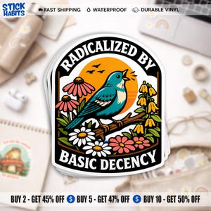 May include: A stack of stickers with a design featuring a teal bird perched on a branch, surrounded by flowers, with the text "RADICALIZED BY BASIC DECENCY." The stickers are waterproof and made of durable vinyl.