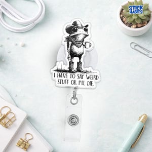 I Have To Say Weird Stuff Or I Will Die Badge Reel Funny Cowboy Frog Drinking Coffee Badge Holder for Office Worker Gift Decor Her Him
