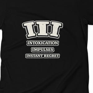 Intoxication Impulses Instant Regret T-Shirt | Collegiate Patch Graphic