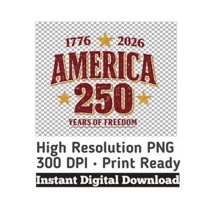 May include: A digital design featuring the text "1776 2026 AMERICA 250 YEARS OF FREEDOM" in burgundy and gold. The design includes star accents and is labeled "High Resolution PNG 300 DPI Print Ready Instant Digital Download."