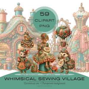 May include: A digital collection of 59 PNG clipart images titled Whimsical Sewing Village, featuring a decorated house, a dress form, a bird, a mouse, a hedgehog, and a person sewing, all adorned with floral patterns in teal, pink, and gold.
