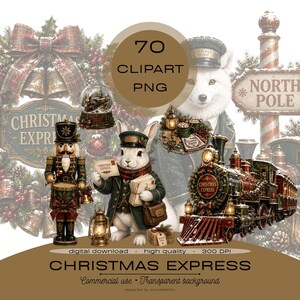 May include: A digital collection of 70 Christmas Express themed clipart PNG files featuring a nutcracker, a rabbit in a conductor uniform, a steam train, a North Pole sign, a snow globe, and festive greenery with text reading 70 CLIPART PNG.