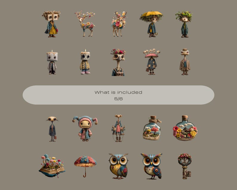 May include: A collection of whimsical, illustrated figures and objects on a neutral background. The image includes various characters with unique features, such as floral accents, and a text box that reads "What is included 5/6".
