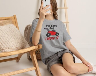 I'm Sexy and I Mow It Lawn Mower Tee | Funny Gardening Shirt