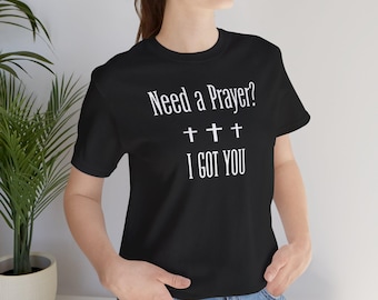 Need a Prayer? I Got You T-Shirt | Religious Christian Cross Tee