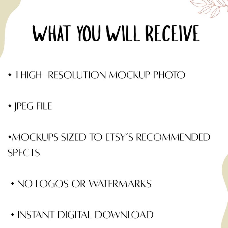 May include: White background with the text "WHAT YOU WILL RECEIVE" in black. Bullet points list: 1 high-resolution mockup photo, JPEG file, mockups sized to Etsy's recommended specs, no logos or watermarks, and instant digital download.