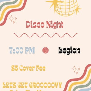 May include: A cream-coloured poster with a retro design, advertising a "Disco Night". It features a disco ball illustration, wavy lines, and the text "7:00 PM" and "Legion". The poster uses a red, stylized font.