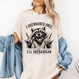 I Shennaned Once and I'll Shenanigan Funny Raccoon Shirt, Funny Animal Tee, Sarcastic Humor Shirt, Meme Shirt, Cute Raccoon Gift