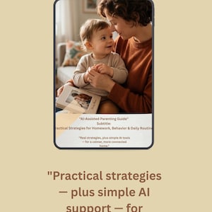 May include: A digital tablet displaying an image of a caregiver and a toddler holding a photo album. The screen text reads: AI-Assisted Parenting Guide, Practical Strategies for Homework, Behavior & Daily Routines, Real strategies, plus simple AI tools.