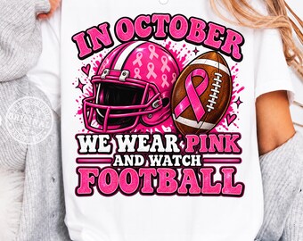 October We Wear Pink and Watch Football PNG, Breast Cancer Awareness Football PNG, Pink Football Mom Shirt Design, October Pink Ribbon PNG