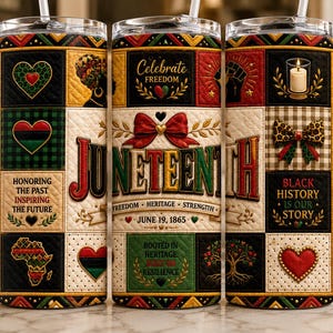 May include: A Juneteenth-themed tumbler with a patchwork design. The design includes hearts, African continent outline, bows, and the words "Juneteenth", "Celebrate Freedom", and "Black History is Our Story". The tumbler has a straw and a black lid.