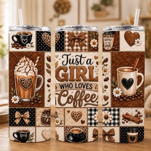 May include: A coffee-themed tumbler with a straw, featuring a patchwork design with coffee cups, hearts, bows, and the text "Just a Girl Who Loves Coffee." The design includes brown, black, and white elements.