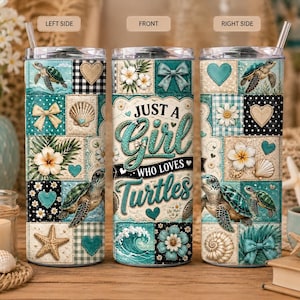 May include: A teal and white tumbler with a straw, featuring a patchwork design with turtles, hearts, seashells, flowers, and bows. The text reads "Just a Girl Who Loves Turtles".