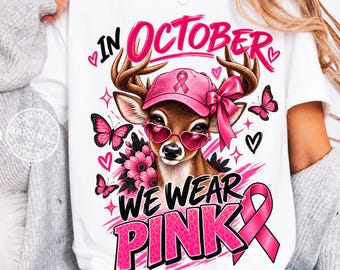 Breast Cancer Deer Shirt PNG, In October We Wear Pink, Pink Ribbon Deer, Breast Cancer Awareness Shirt, Pink October Shirt, Deer Sublimation