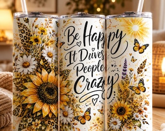 „Sei glücklich, es macht die Leute verrückt“ (PNG), Sonnenblumen-Schmetterling-Becherdesign, 20-oz-Skinny-Becher-Folie (PNG), Sublimations-Becherdesign zum Download