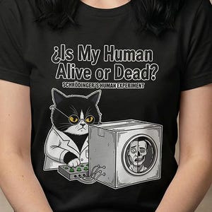 Is My Human Alive or Dead Cat T-Shirt Funny Science Cat Graphic Tee Schrödinger Humor Gift for Nerd Cat Lover Comfort Colors