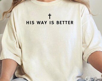 Comfort Colors® His Way Is Better Christian Shirt, Jesus Faith Gift