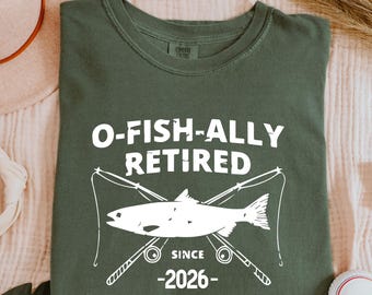 Comfort Colors® O-Fish-Ally Retired 2026 Shirt, Funny Fishing Retirement Gift