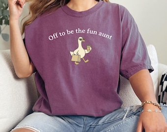Comfort Colors® Funny Aunt Goose T-shirt, Off To Be The Fun Auntie Tee, Cool Aunt Gift
