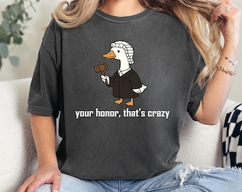 Comfort Colors® Your Honor That's Crazy Shirt, Funny Goose Lawyer Tee, Law School Graduation Student Gift