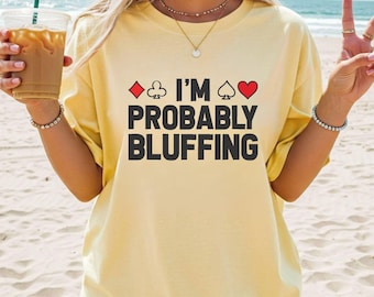 Comfort Colors® I'm Probably Bluffing Poker Shirt, Funny Casino Tee, Card Player Gift