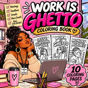 May include: A coloring book titled Work Is Ghetto featuring a cartoon illustration of a person at a desk with a laptop, a pink cup with a heart, and three coloring pages showing office scenes with text like Office Survival Mode.