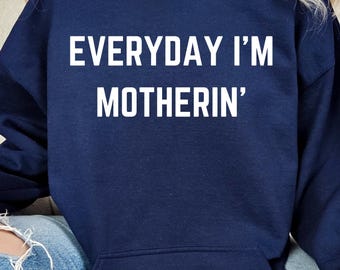 Everyday I am Motherin Hoodie, Funny Mothers Day Hoodie, Motherhood Hoodie, Mom Life Hoodie, Mothers Day Gift Idea, Mommy Hoodie