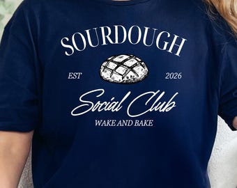 Sourdough Social Club Shirt, Wake and Bake Shirt, Funny Bread Maker Shirt, Dough Mom Shirt, Sourdough Shirt