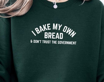 I Bake My Own Bread & Don't Trust The Government Sweatshirt, Funny Sourdough Sweatshirt, Funny Anti-Government Sweater, Government Racoon