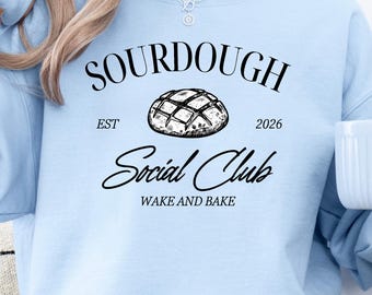 Sourdough Social Club Sweatshirt, Wake and Bake Sweatshirt, Funny Bread Maker Sweatshirt, Dough Mom Sweatshirt, Sourdough Sweatshirt