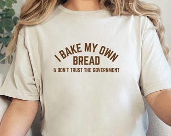 I Bake My Own Bread & Don't Trust The Government Shirt, Funny Sourdough Shirt, Funny Anti-Government Shirt, Government Racoon Shirt