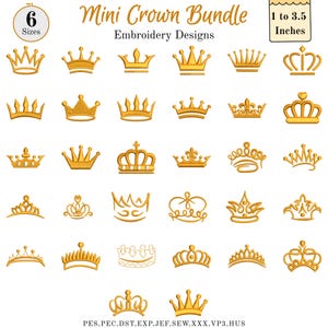 May include: A collection of gold-colored crown embroidery designs. The image includes various crown styles, ranging from simple to ornate, with sizes from 1 to 3.5 inches. The text "Mini Crown Bundle" and "Embroidery Designs" is also present.